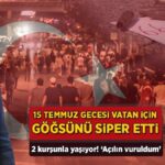 15 Temmuz gecesi vatan için göğsünü siper etti! 2 kurşunla yaşıyor: ‘Açılın, vuruldum’